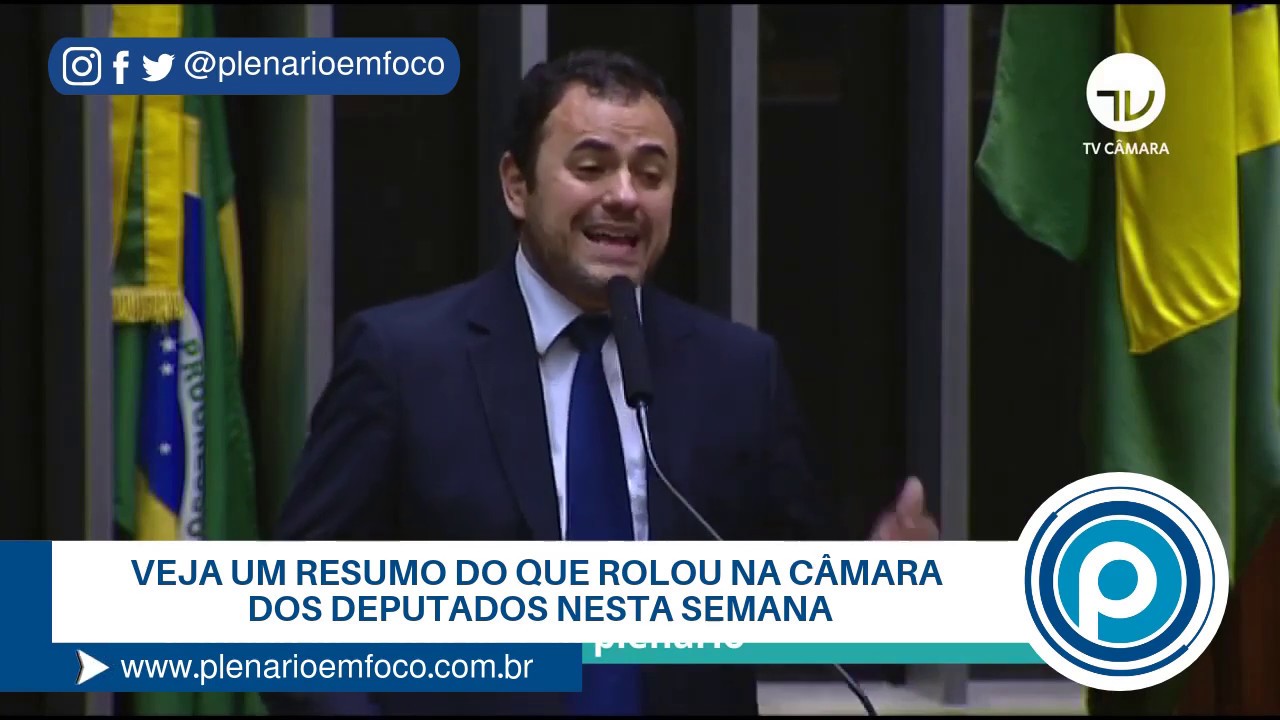 Resumo do que rolou na Câmara dos Deputados nesta semana